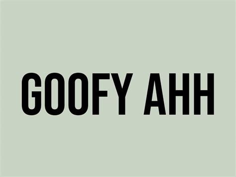 goofy ahh meaning|More.